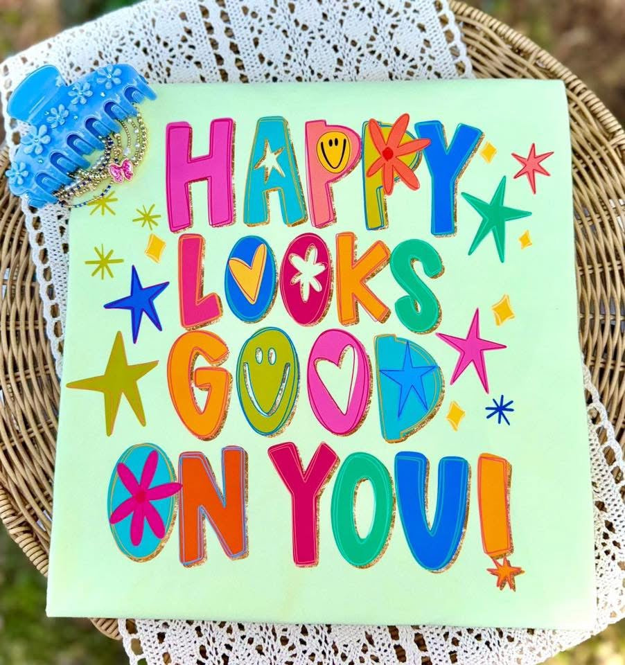 Happy Looks Good On You - Multiple Styles