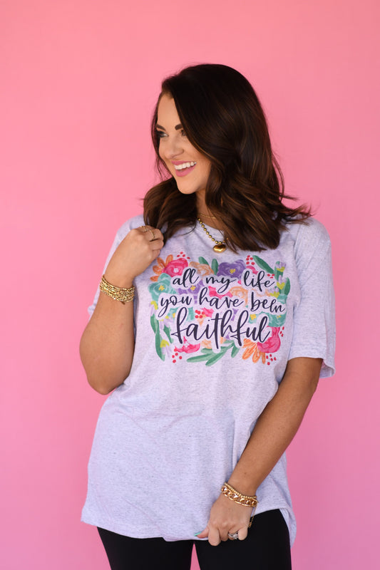 All My Life You Have Been Faithful Floral Tee