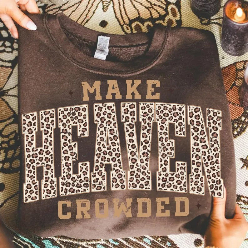 Make Heaven Crowded Leo Print Graphic Design